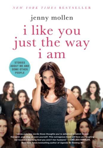 Jenny Mollen's I Like You Just the Way I Am: A Guide to Accepting Yourself and Living Life to the Fullest
