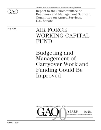 Air Force Working Capital Fund :budgeting and management of carryover work and funding could be improved : report to the Subcommittee on Readiness and ... Committee on Armed Services, U.S. Senate.