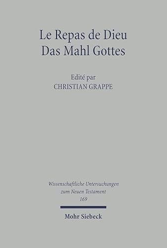 Le Repas de Dieu / Das Mahl Gottes: 4. Symposium Strasbourg, Tubingen, Uspal. Strasbourg, 11-15 Septembre 2002 (Wissenschaftliche Untersuchungen Zum Neuen Testament) (French Edition)