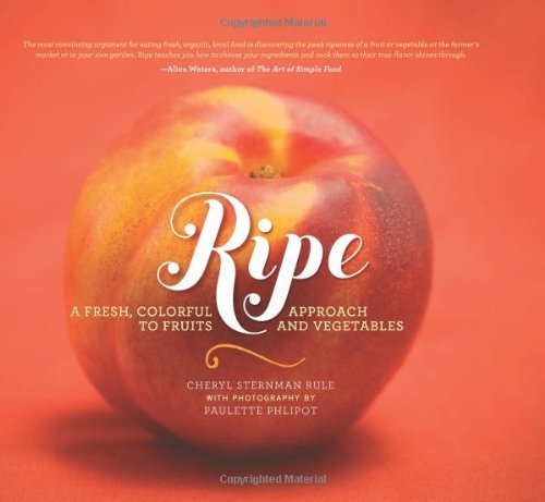 Ripe: A Fresh, Colorful Approach to Fruits and Vegetables by