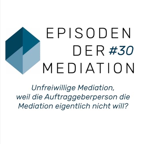 #30 EdM - Unfreiwillige Mediation, weil der Auftraggeber nicht will?