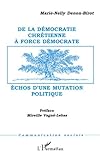 DÉMOCRATIE (DE LA) CHRÉTIENNE À FORCE DÉMOCRATE: Échos d'une mutation politique