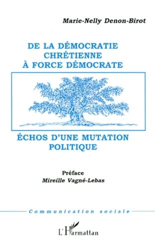 DÉMOCRATIE (DE LA) CHRÉTIENNE À FORCE DÉMOCRATE: Échos d'une mutation politique