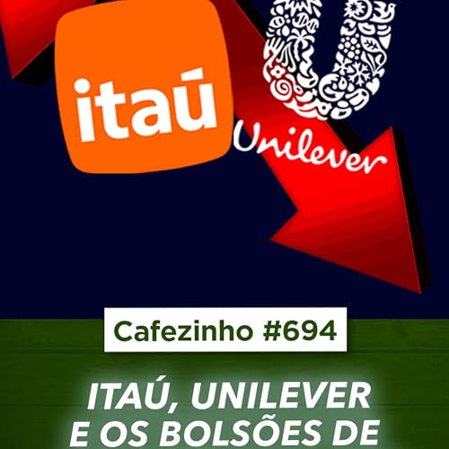 Page de couverture de Cafezinho 694 - Itau, Unilever e os bolsões de mediocridade