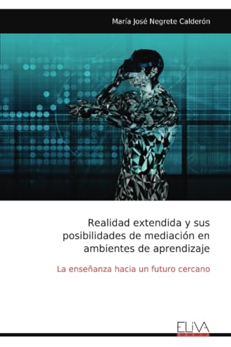 Realidad extendida y sus posibilidades de mediación en ambientes de aprendizaje: La enseñanza hacia un futuro cercano
