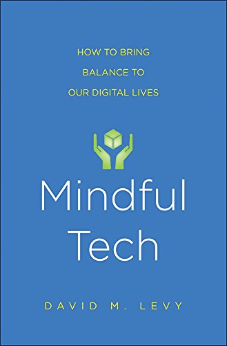 Mindful Tech – A Simple, Powerful Program to Use Digital Technologies More Effectively and with Less Stress: How to Bring Balance to Our Digital Lives view 2