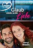  Glaub wieder an die Liebe (Liebe meines Lebens 4)