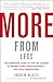 More from Less: The Surprising Story of How We Learned to Prosper Using Fewer Resourcesand What Happens Next