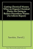 Cutting Chemical Wastes: What 29 Organic Chemical Plants Are Doing to Reduce Hazardous Wastes (An Inform Report) 0918780322 Book Cover