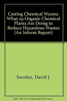 Cutting Chemical Wastes: What 29 Organic Chemical Plants Are Doing to Reduce Hazardous Wastes (An Inform Report)