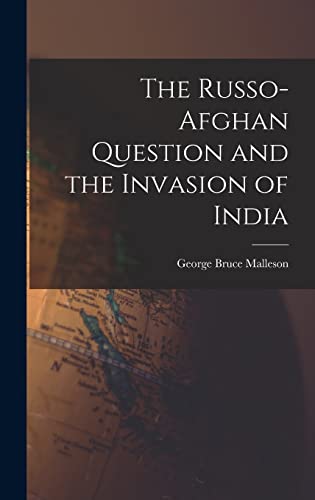 The Russo-Afghan Question and the Invasion of India