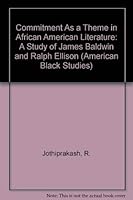 Commitment as a Theme in African American Literature: A Study of James Baldwin and Ralph Ellison 1556052375 Book Cover