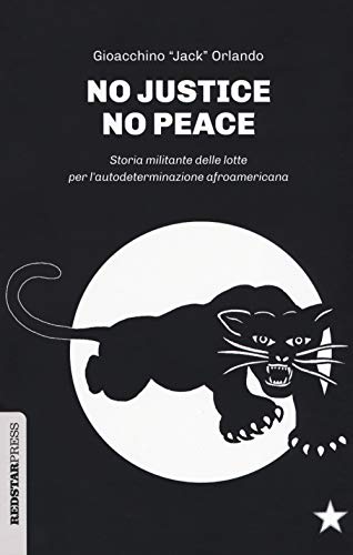 No justice no peace. Storia militante delle lotte per l'autodeterminazione afroamerican