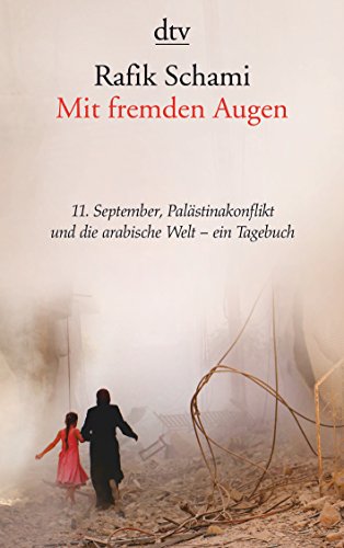 Mit fremden augen: Tagebuch über den 11. September, den Palästinakonflikt und die arabische Welt Mit einem Essay von Rafik Scham