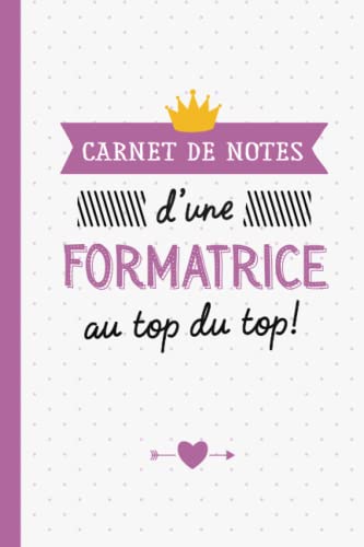  Carnet de Notes d\'une Formatrice au top du top: Idée Cadeau original pour une Formatrice - Cadeaux d\'anniversaire ou de Noël