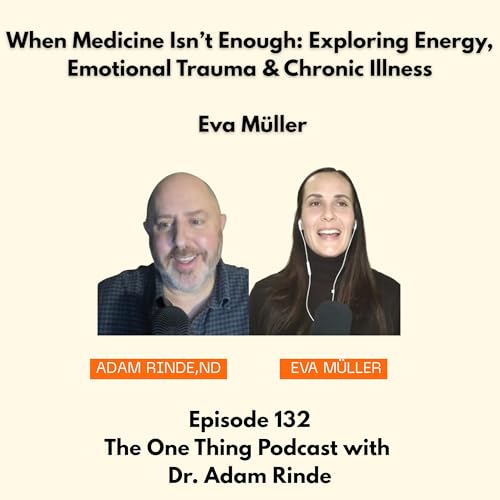 Episode 132 : When Medicine Isn&rsquo;t Enough: Exploring Energy, Emotional Trauma & Chronic Illness with Eva M&uuml;ller