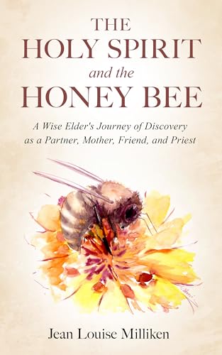 The Holy Spirit and the Honey Bee: A Wise Elder’s Journey of Discovery as a Partner, Mother, and Priest