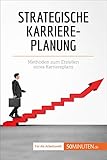 Strategische Karriereplanung: Methoden zum Erstellen eines Karriereplans (Coaching)