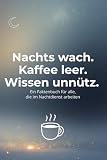 Nachts wach. Kaffee leer. Wissen unnütz.: Ein Faktenbuch für alle, die im Nachtdienst arbeiten
