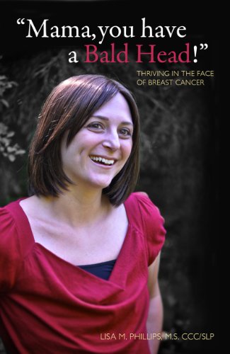 "Mama, You have a Bald Head!" Thriving in the Face of Breast Cancer (English Edition)
