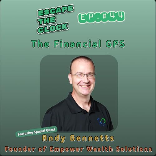 The Financial GPS: Engineering the Exit with Andy Bennetts, Founder of Empower Wealth Solutions
