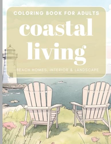 coastal living - beach homes, interior & landscape: An Adult