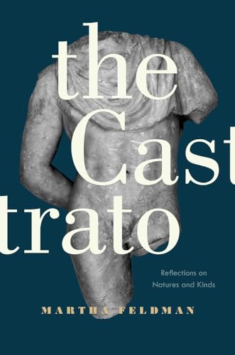 The Castrato: Reflections on Natures and Kinds (Volume 16) (Ernest Bloch Lectures)