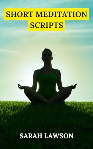 Short Guided Meditations Scripts For Achieving All Your Hopes And Dreams