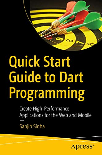 Quick Start Guide to Dart Programming: Create High-Performance Applications for the Web and Mobile view 2
