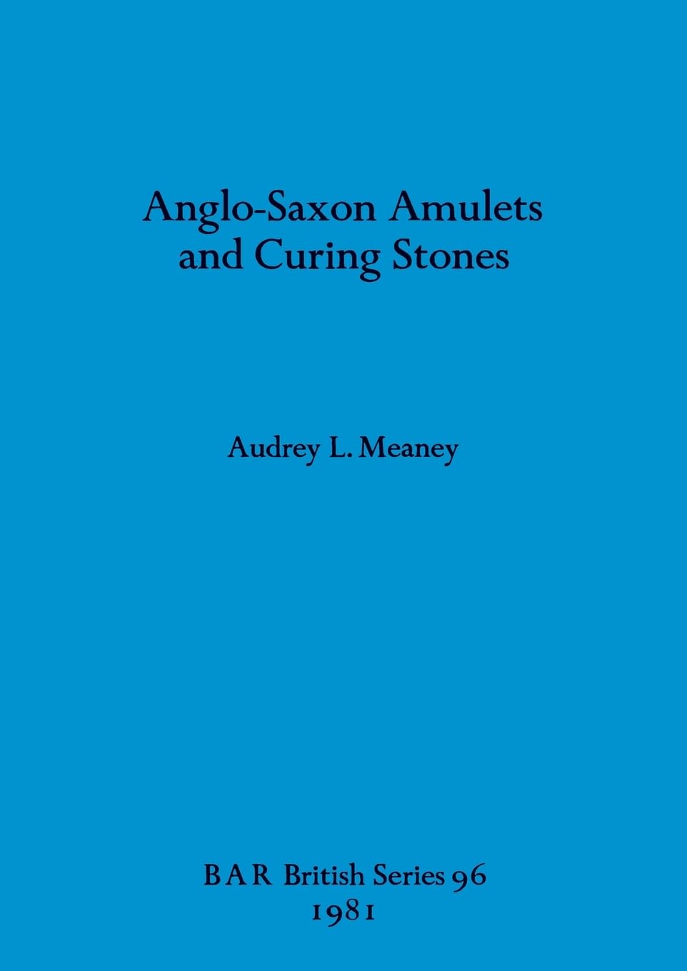 Anglo-Saxon Amulets and Curing-stones: 96 (British Archaeological Reports British Series)