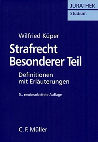 Strafrecht Besonderer Teil: Definitionen mit Erläuterungen Strafrecht Besonderer Teil: Definitionen mit Erläuterungen