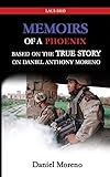 Memiors of a Phoenix: Based on the True Story on Daniel Anthony Moreno