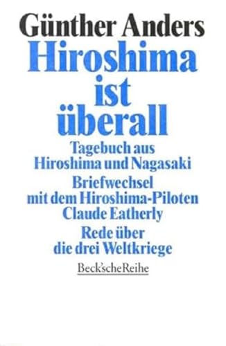 Hiroshima ist überall: Tagebuch aus Hiroshima und Nagasaki: Tagebuch aus Hiroshima und Nagasaki. Der Briefwechsel mit dem Hiroshima-Piloten Claude Eatherly. Rede über die drei Weltkriege: 1112