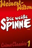  Die weiße Spinne (Crime Classics: Weinert-Wilton 1)