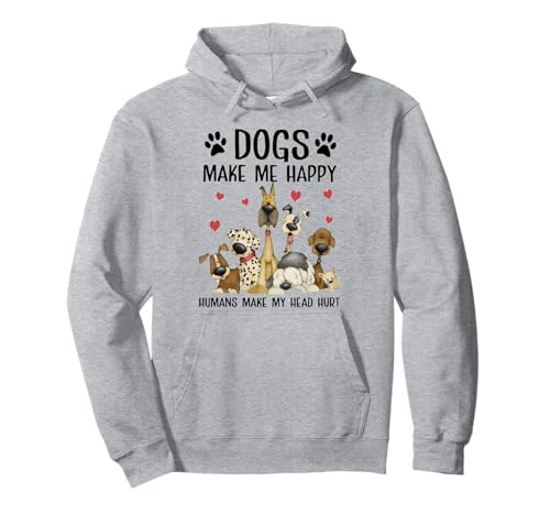 Dogs Make Me Happy Humans Make My Head Hurt Funny Gift Pullover Hoodie