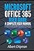 Produktbild Microsoft Office 365 User Guide: A Complete User Manual for Beginners and Pro with Useful Tips & Tricks to Master the Microsoft Office 365 New Features for Easy Navigation