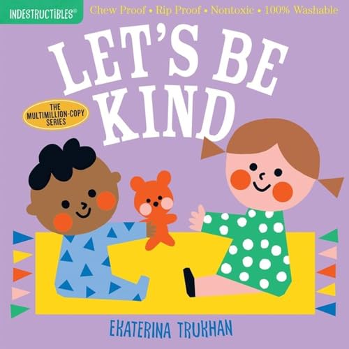 Image of Indestructibles: Let's Be Kind (A First Book of Manners): Chew Proof · Rip Proof · Nontoxic · 100% Washable (Book for Babies, Newborn Books, Safe to Chew)
