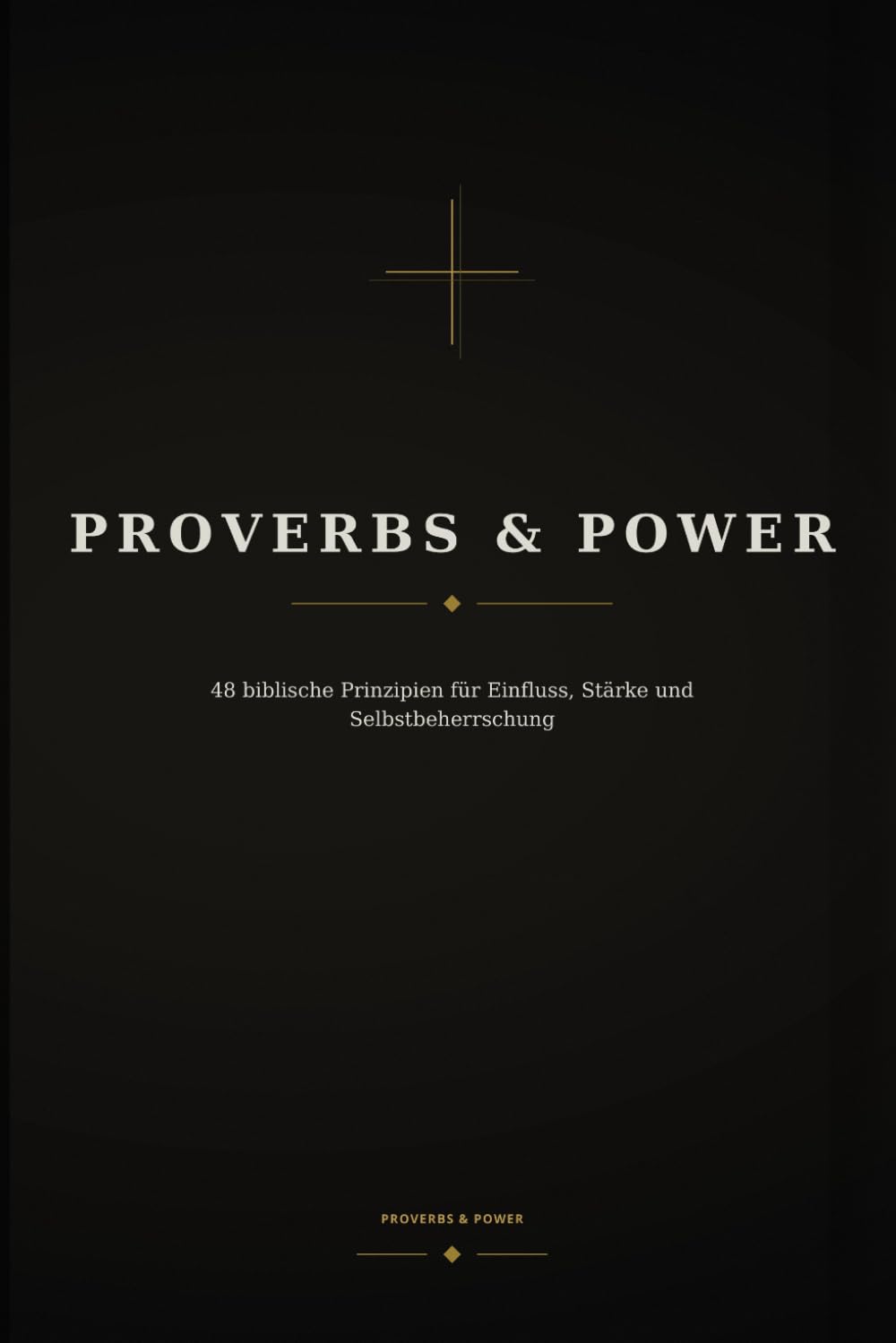 Proverbs & Power: 48 Prinzipien für Einfluss, Weisheit und Macht