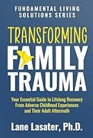 Transcending Family Trauma: Your Essential Guide to Lifelong Recovery From Adverse Childhood Experiences and Their Adult Aftermath 1737527502 Book Cover