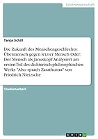 Die Zukunft des Menschengeschlechts: Übermensch gegen letzter Mensch Oder: Der Mensch als Januskopf Analysiert am ersten Teil des ... von Friedrich Nietzsche 3668426635 Book Cover