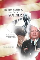 I'm Tim Maude, and I'm a Soldier: A Military Biography of Lieutenant General Timothy J. Maude 1491753226 Book Cover