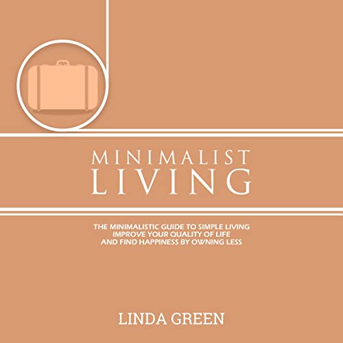 Minimalist Living: The Minimalist Guide to Simple Living by Linda Green episode artwork