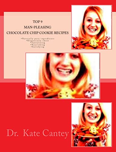 Top 9 Man-Pleasing Chocolate Chip Cookie Recipes: •Naturally pure ingredients •Organically sweet •Tantalizing •Nourishing •Satisfying (Baking, ... Cook Books - Cookie Quote of the Month Club)