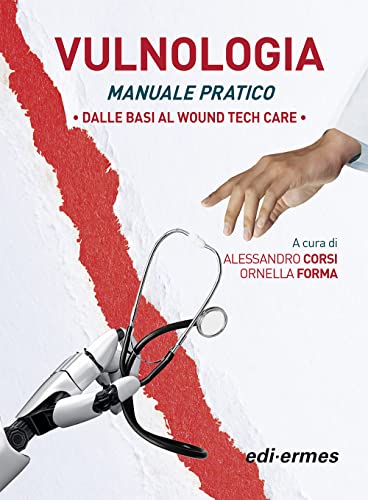 Vulnologia. Manuale pratica. Dalle basi al Wound tech Care