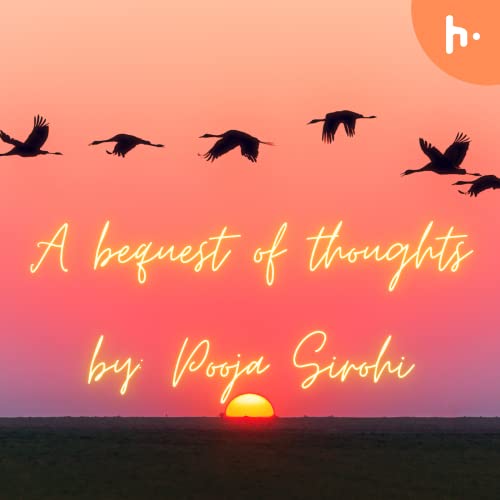 A bequest of thoughts Podcast Por Pooja Sirohi arte de portada
