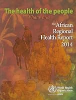 The Health of the People- What Works: The African Regional Health Report 2014 9290232617 Book Cover