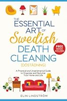 The Essential Art of Swedish Death Cleaning: A Practical and Unsentimental Guide to Organize and Declutter Your Home and Life 1803474041 Book Cover