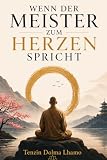 Wenn der Meister zum Herzen spricht: 52 Zen-Geschichten für mehr Achtsamkeit, inneren Frieden und Glück. Inspirierende Weisheitsgeschichten für deinen Weg zu innerer Ruhe und Gelassenheit