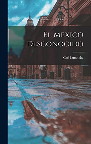 El Mexico Desconocido (Spanish Edition)