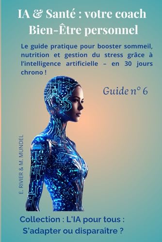 IA & Santé : votre coach Bien-Être personnel: Le guide pratique p...